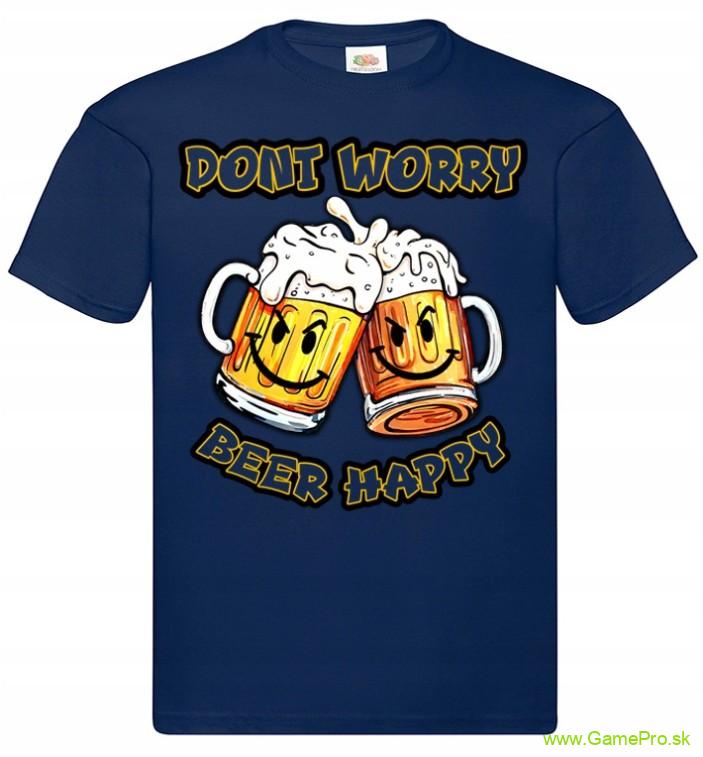 Dont Worry Beer Happy (tričko)