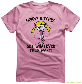 Todd Art - Skinny Bitches Get Whatever They Want (tričko)